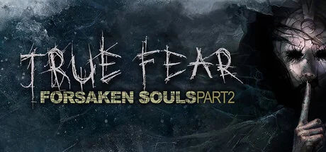 真实恐惧：被遗弃的灵魂2/True Fear: Forsaken Souls Part 2（更新Build.23093323）