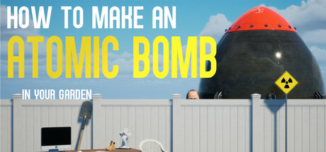 如何在自家花园制造原子弹（How to Make an Atomic Bomb in Your Garden）（更新Build.24068750）